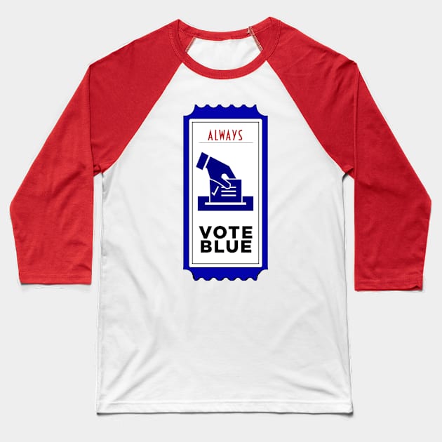 Vote Blue Always! Baseball T-Shirt by Gear 4 U